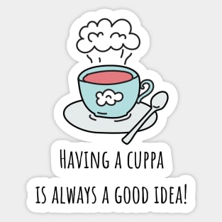 Having a cuppa is always a good idea Sticker